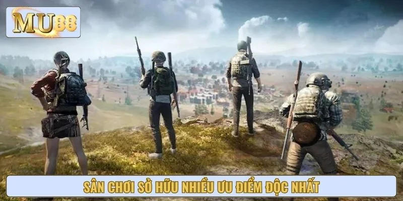 Sân chơi sở hữu nhiều ưu điểm độc nhất