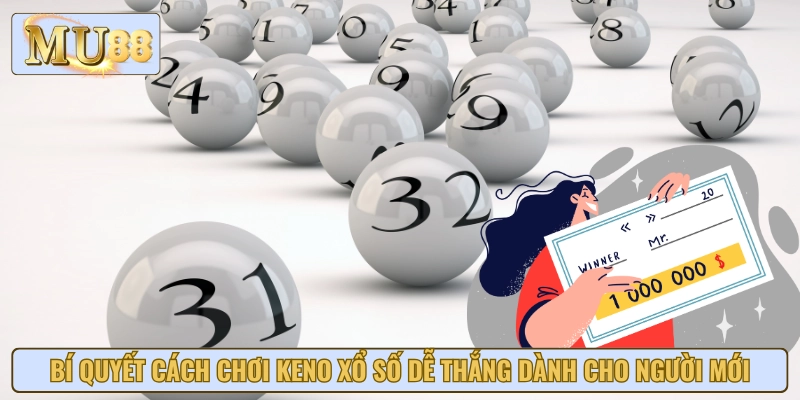 Mẹo hay giúp bạn nắm bắt cách chơi Keno xổ số để nâng cao tỷ lệ trúng