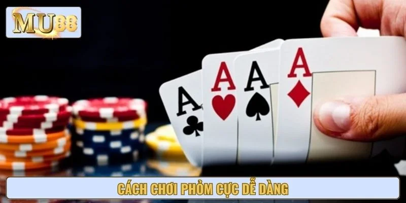 Cách chơi phỏm cực dễ dàng