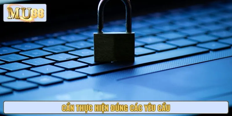 Cần thực hiện đúng các yêu cầu