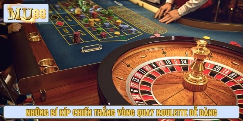Những bí kíp chiến thắng vòng quay Roulette dễ dàng