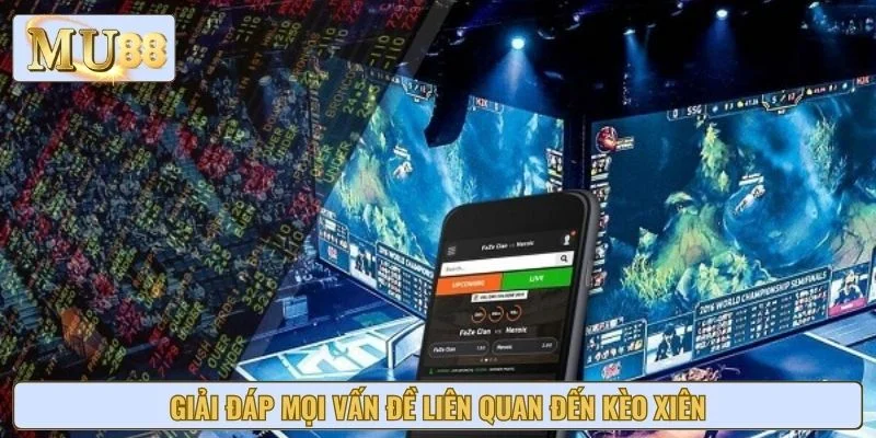 Giải đáp mọi vấn đề liên quan đến kèo xiên