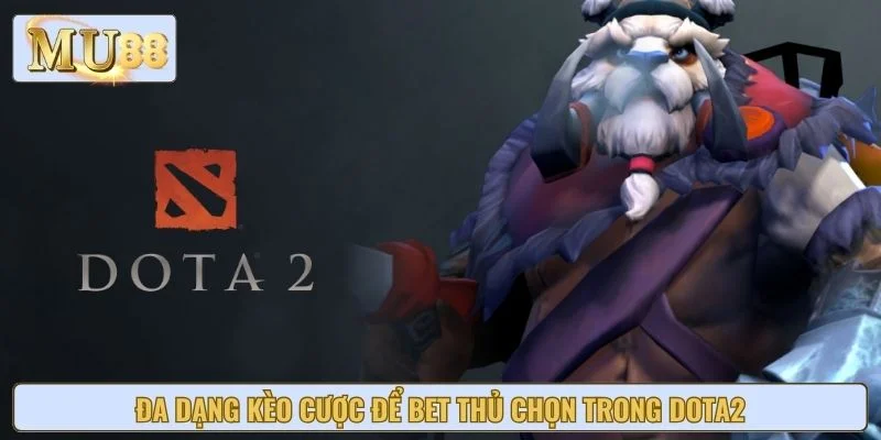 Đa dạng kèo cược để bet thủ chọn trong Dota2