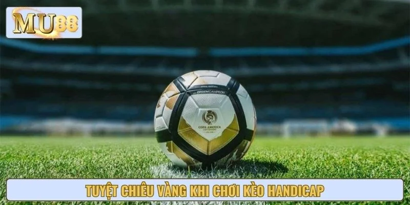 Tuyệt chiêu vàng khi chơi kèo Handicap