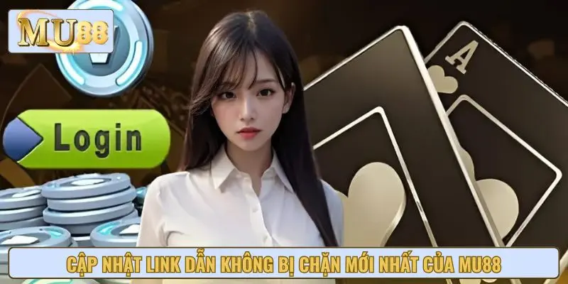 Cập nhật link dẫn không bị chặn mới nhất của MU88