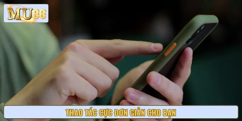 Thao tác cực đơn giản cho bạn