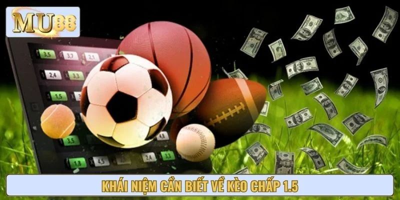 Khái niệm cần biết về kèo chấp 1.5