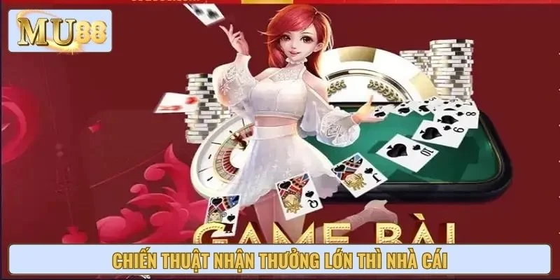 Chiến thuật nhận thưởng lớn thì nhà cái