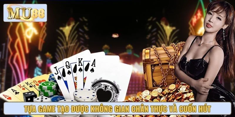 Tựa game tạo được không gian chân thực và cuốn hút
