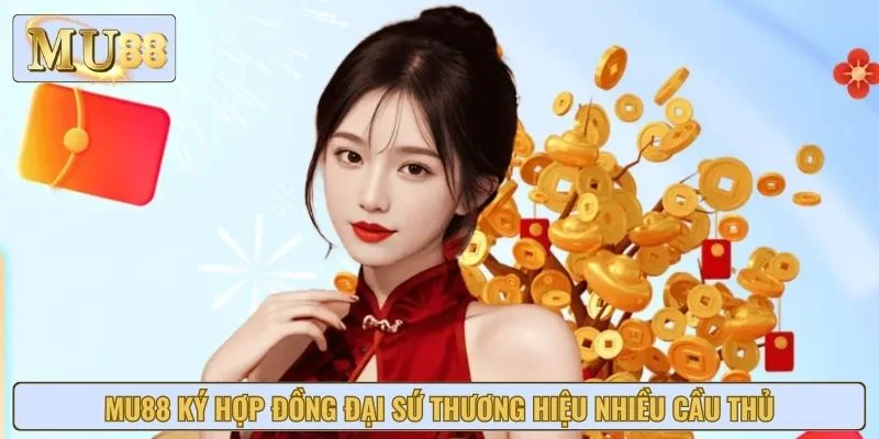 MU88 ký hợp đồng đại sứ thương hiệu nhiều cầu thủ