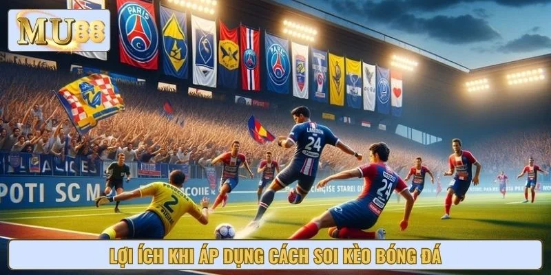Lợi ích khi áp dụng cách soi kèo bóng đá