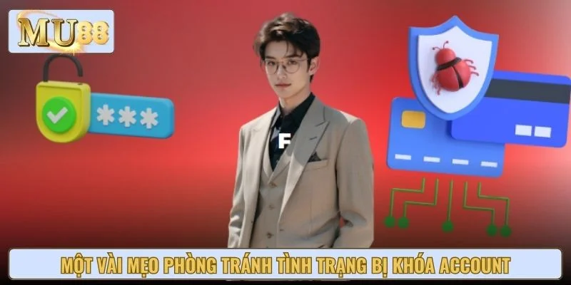 Một vài mẹo phòng tránh tình trạng bị khóa Account