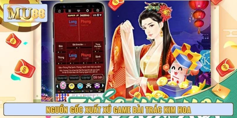 Nguồn gốc xuất xứ game bài Trác Kim Hoa