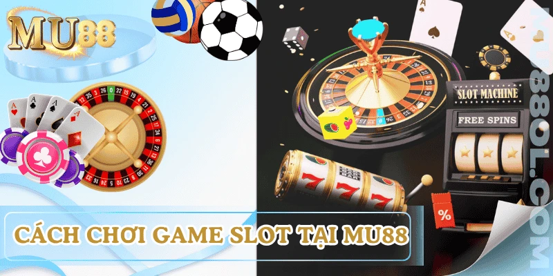 cach-choi-game-slot-uy-tin-MU88