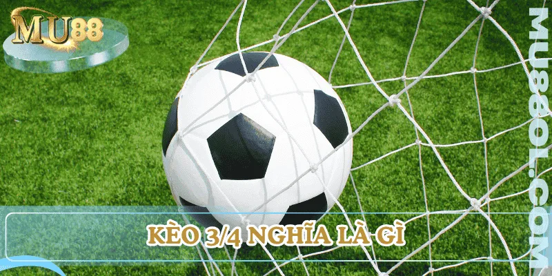 keo-3-4-nghia-la-gi-tong-quan