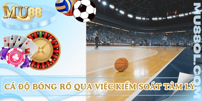 kinh-nghiem-ca-do-bong-ro-kiem-soat-tam-ly