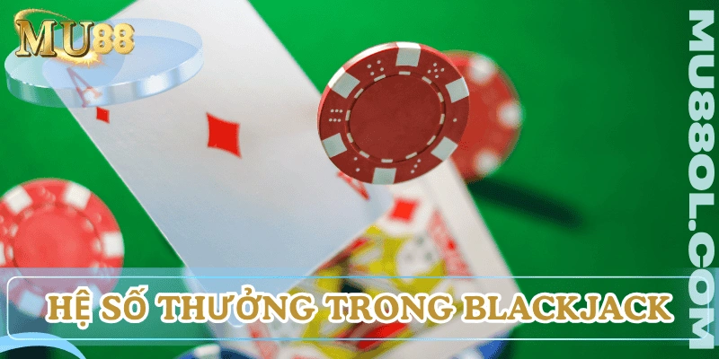 luat-choi-blackjack-he-so-thuong