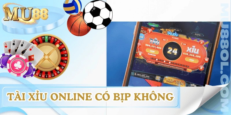 tai-xiu-online-co-bip-khong-ly-do-nghi-ngo